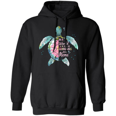 In A World Full Of Grandmas Be A Turtle Meme Mothers Day-T-Shirt & Hoodie-Pullover Hoodie-Black