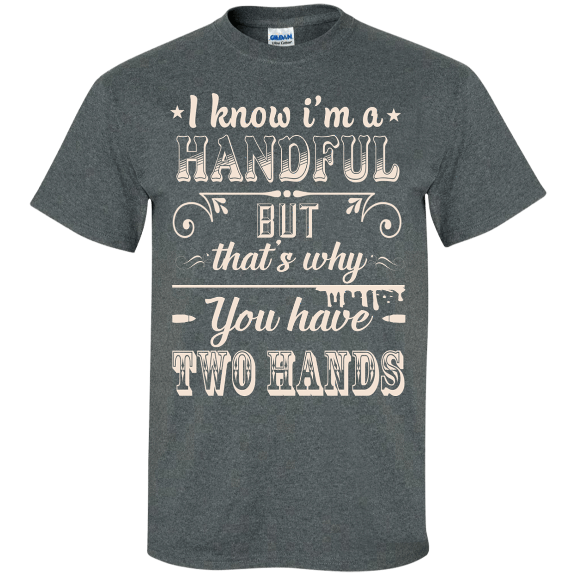 I Know I'm A Handful-T-Shirt & Hoodie-Classic T-Shirt-Dark Heather