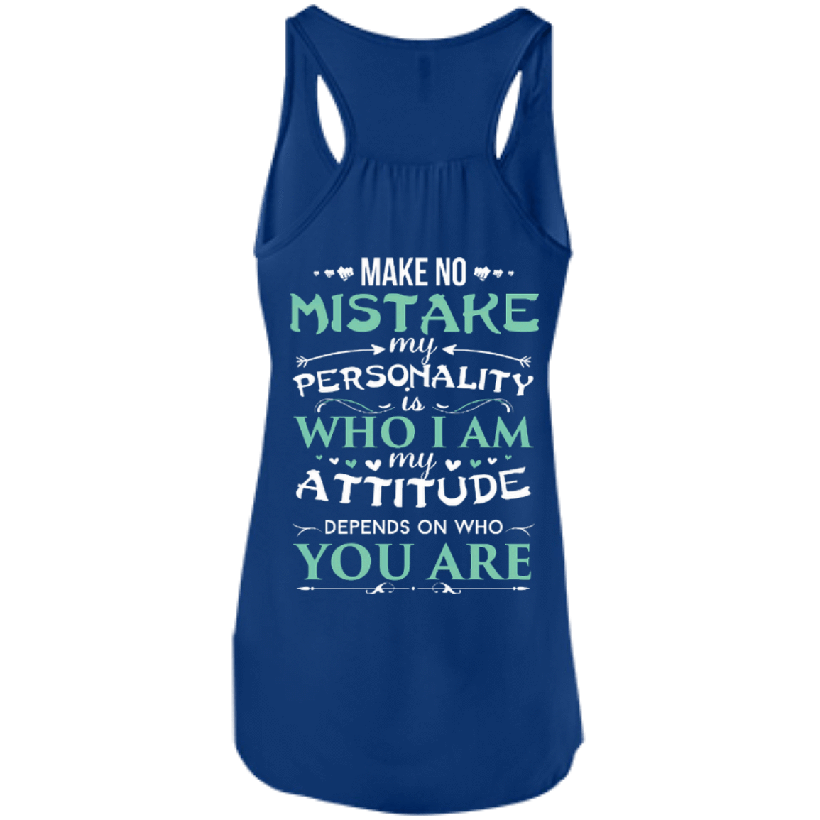 Make No Mistake My Attitude Depens On Who You Are-T-Shirt & Hoodie-Women's Flowy Racerback Tank-True Royal