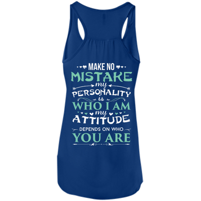 Make No Mistake My Attitude Depens On Who You Are-T-Shirt & Hoodie-Women's Flowy Racerback Tank-True Royal