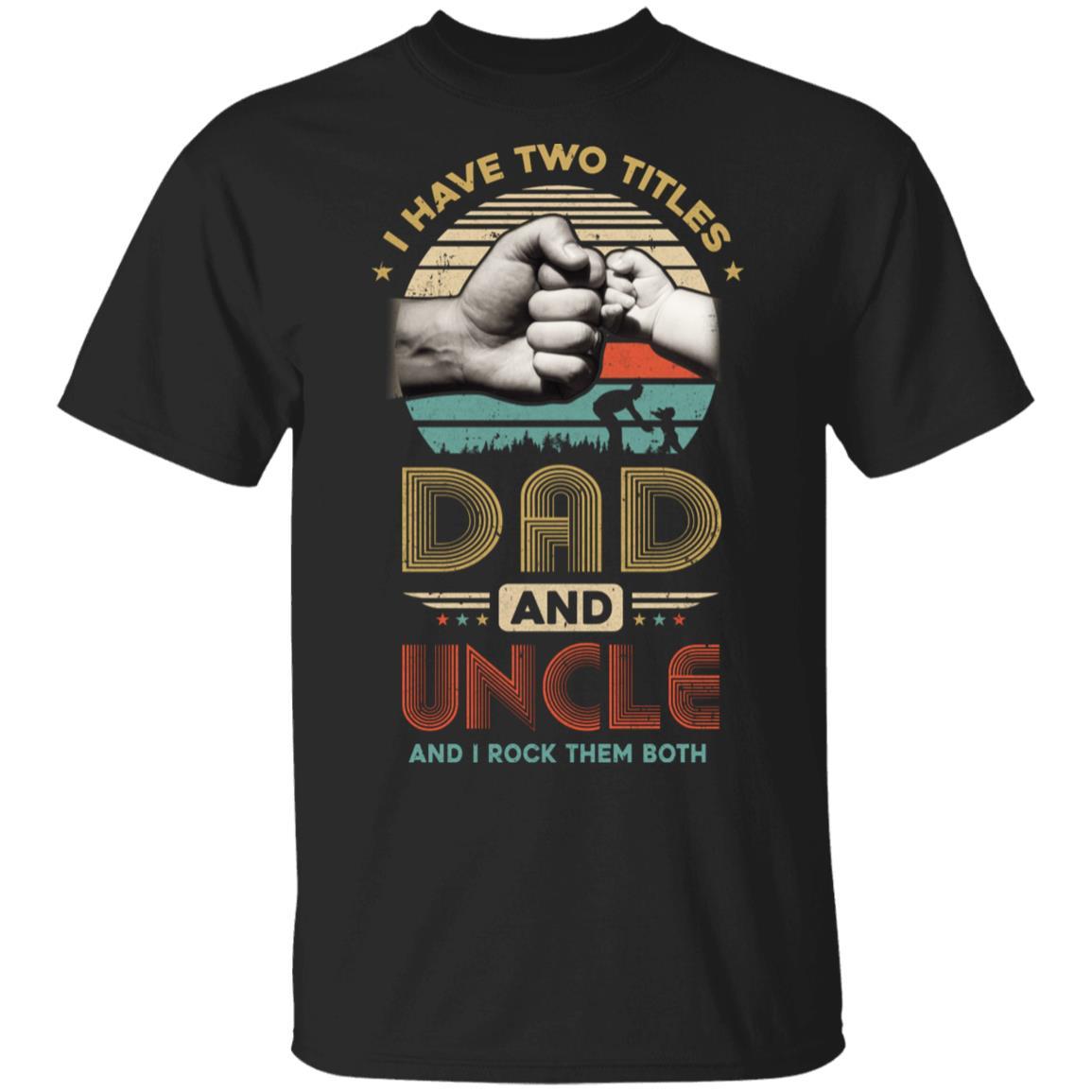 Vintage I Have Two Title Dad And Uncle Funny Fathers Day-T-Shirt & Hoodie-Classic T-Shirt-Black