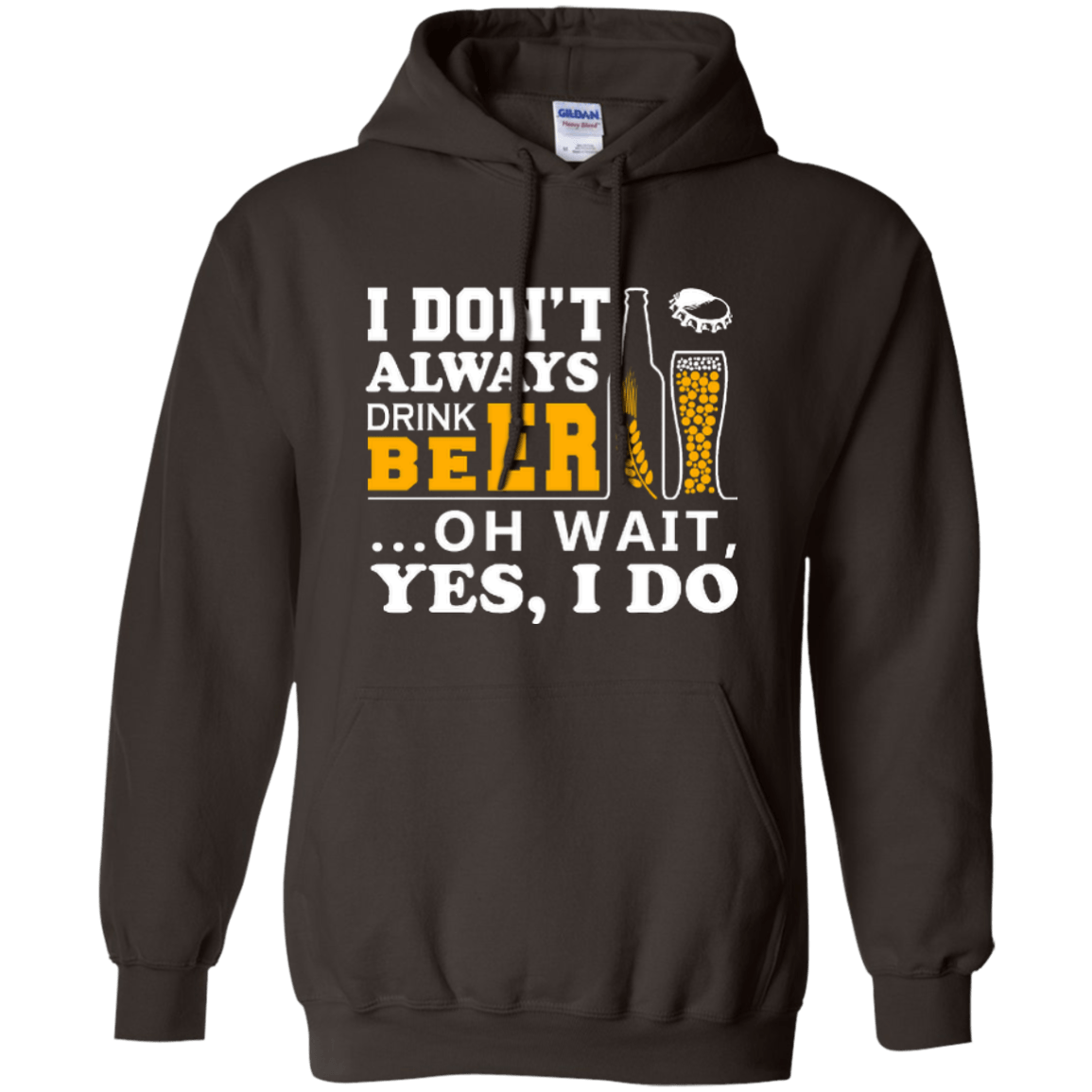 I Dont Always Drink Beer Oh Wait Yes I Do-T-Shirt & Hoodie-Pullover Hoodie-Dark Chocolate