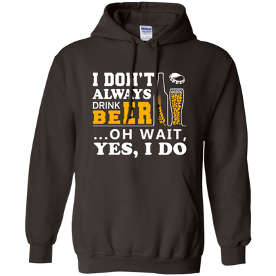 I Dont Always Drink Beer Oh Wait Yes I Do-T-Shirt & Hoodie-Pullover Hoodie-Dark Chocolate