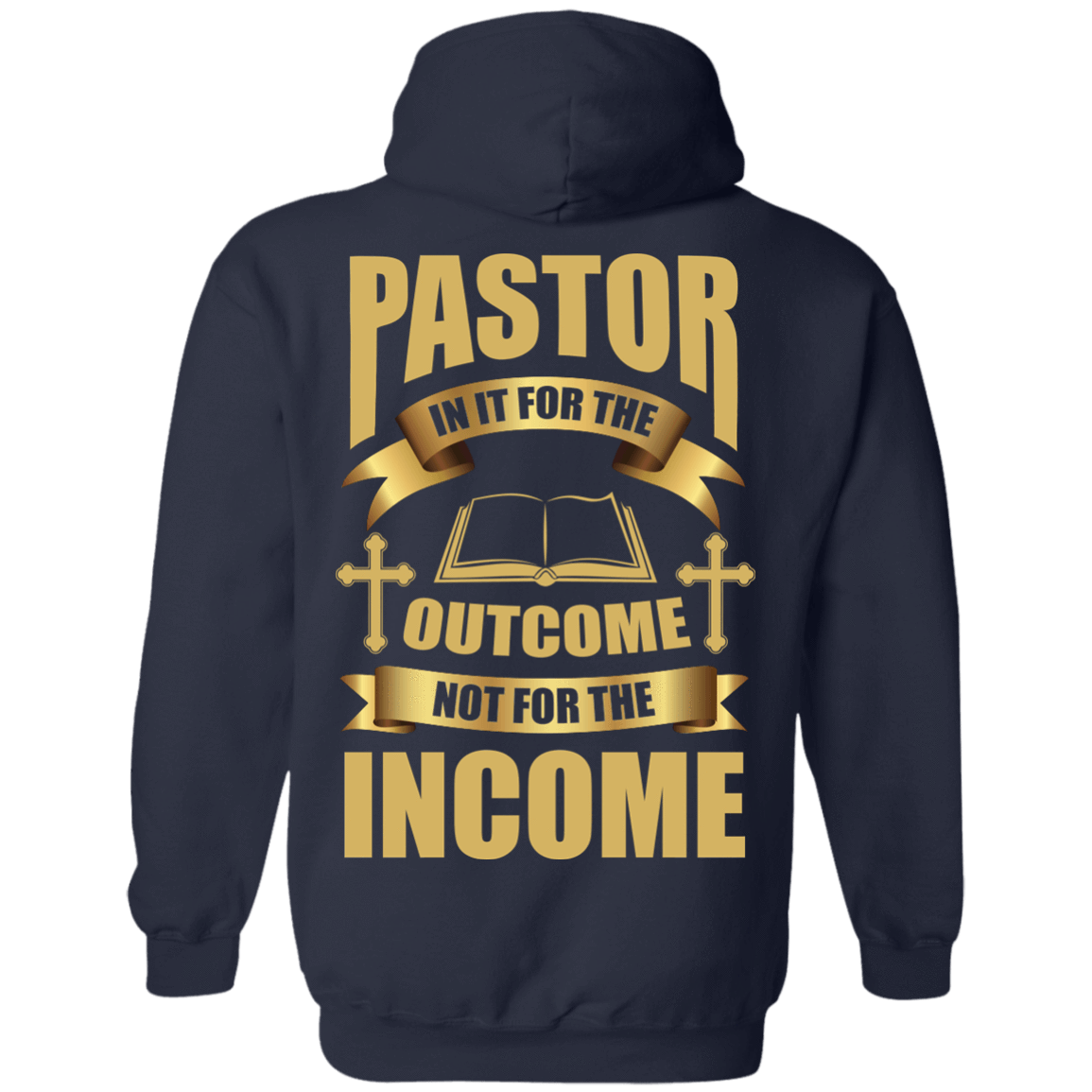 Pastor In It For The Outcome Not For The Income-T-Shirt & Hoodie-Pullover Hoodie-Navy