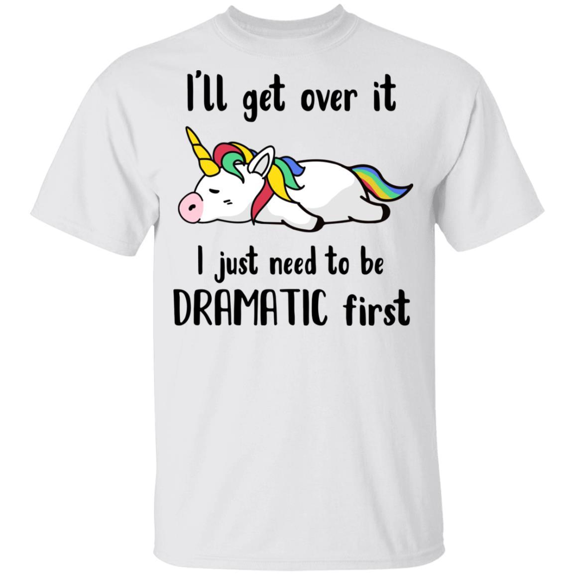 I'll Get Over It I Just Need To Be Dramatic First Unicorn Youth-Youth Shirt-Youth T-Shirt-White