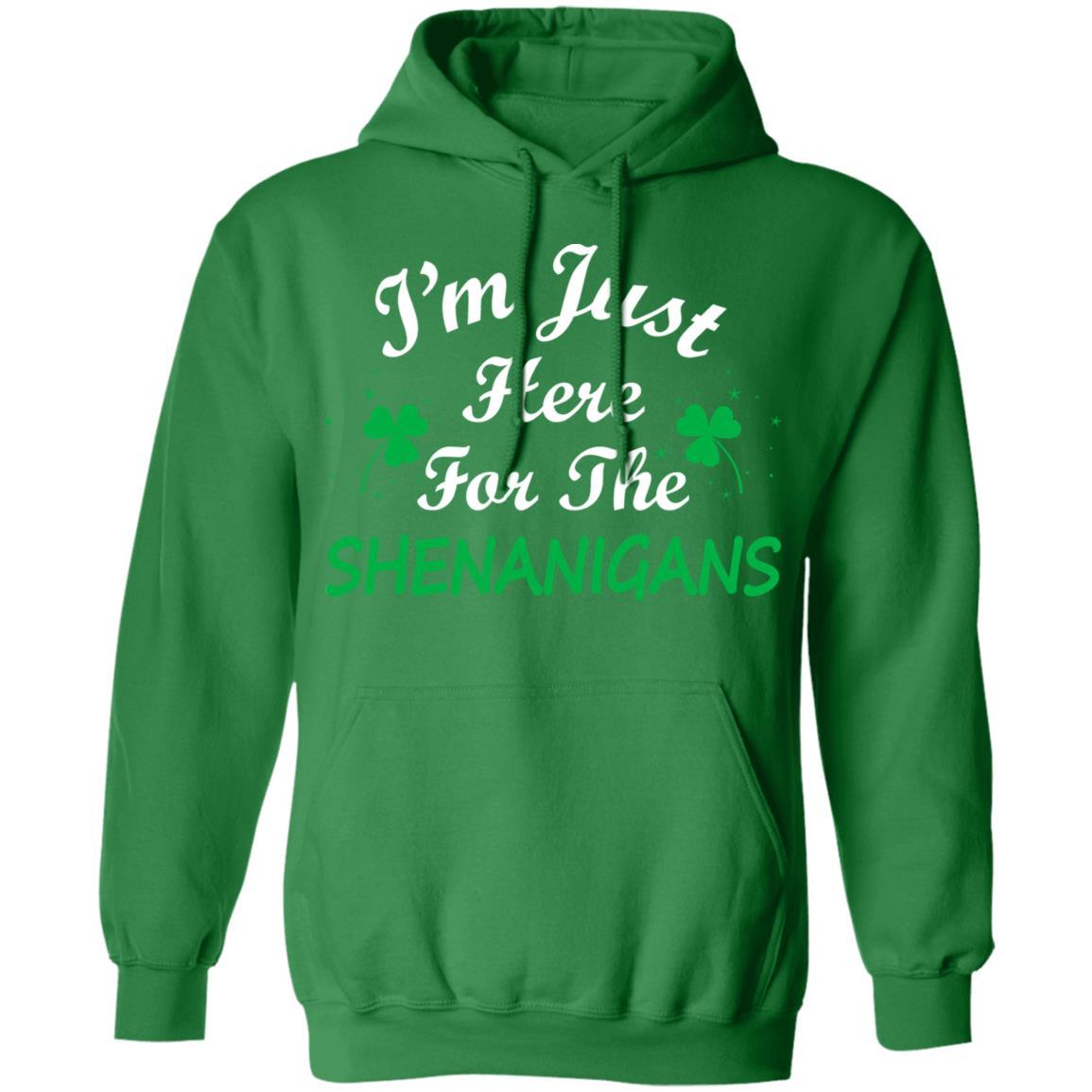 I'm Just Here For The Shenanigans St Patricks Day-T-Shirt & Hoodie-Pullover Hoodie-Irish Green