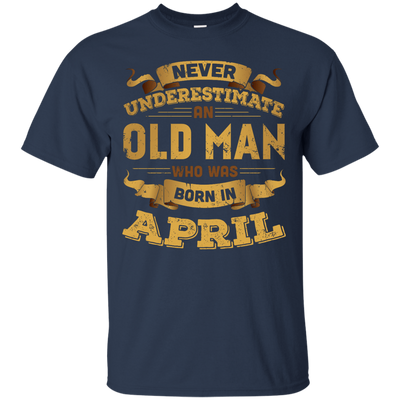 Never Underestimate An Old Man Who Was Born In April-T-Shirt & Hoodie-Classic T-Shirt-Navy