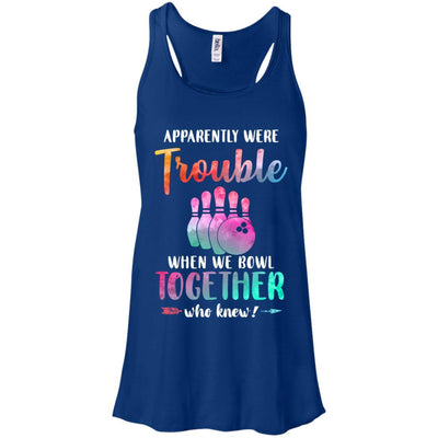 Apparently We're Trouble When We Bowl Together-T-Shirt & Tank Top-Women's Flowy Racerback Tank-True Royal
