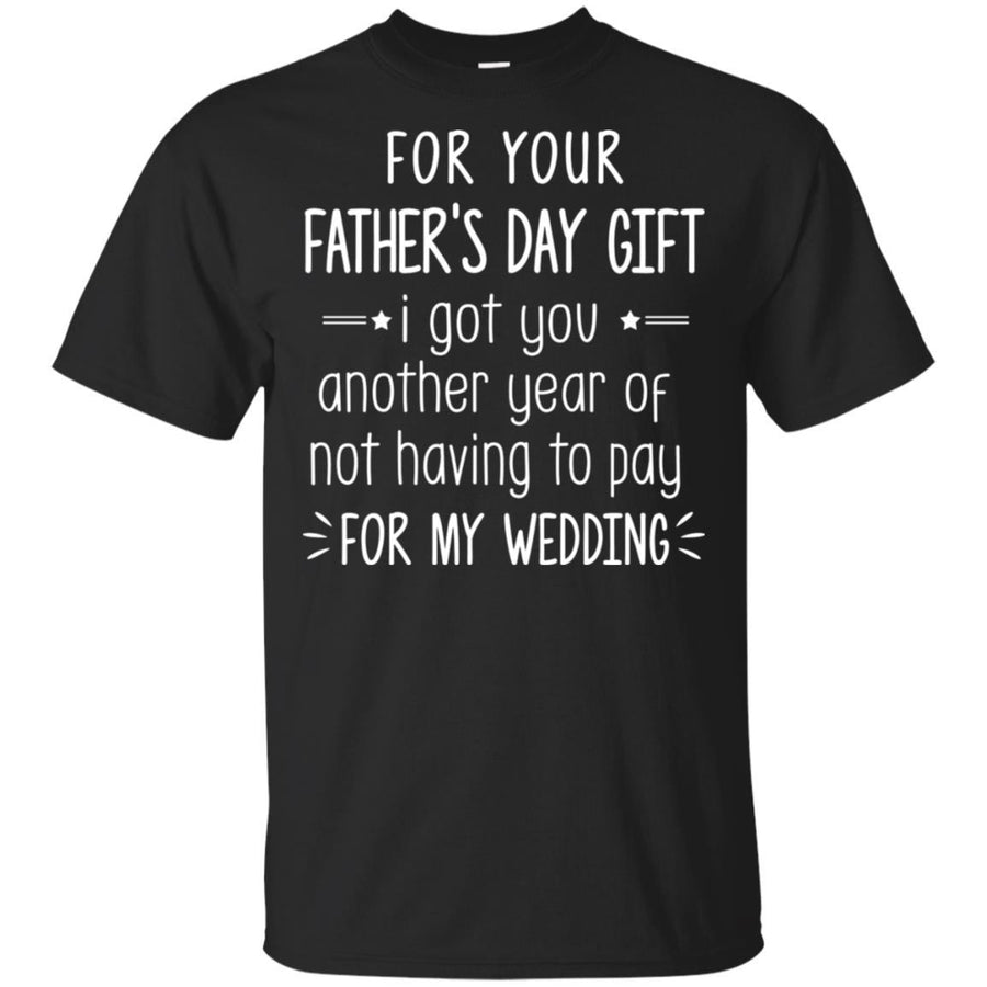 For Your Father's Day Gift I Got You Another Year-T-Shirt & Hoodie-Classic T-Shirt-Black