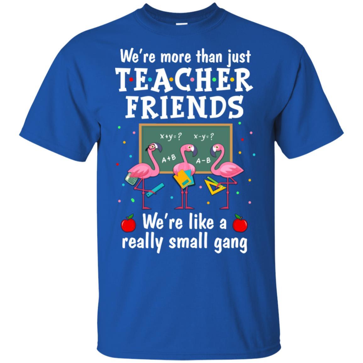 We're More Than Teacher Friends Like A Really Small Gang-T-Shirt & Hoodie-Classic T-Shirt-Royal