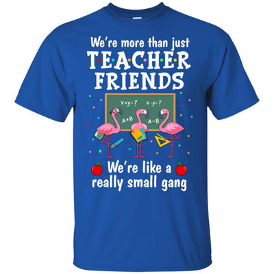 We're More Than Teacher Friends Like A Really Small Gang-T-Shirt & Hoodie-Classic T-Shirt-Royal