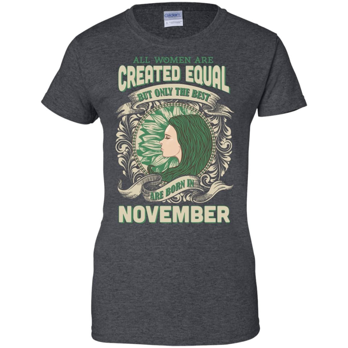 All Women Are Created Equal The Best Born In NOVEMBER-T-Shirt & Hoodie-Women's T-Shirt-Dark Heather