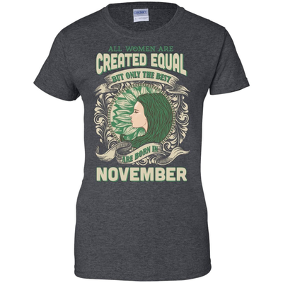 All Women Are Created Equal The Best Born In NOVEMBER-T-Shirt & Hoodie-Women's T-Shirt-Dark Heather