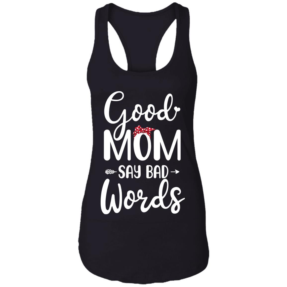 Good Moms Say Bad Words Funny Mothers Day Gifts-T-Shirt & Tank Top-Women's Ideal Racerback Tank-Black