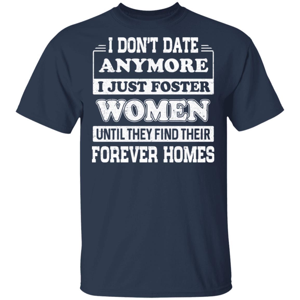 I Don't Date Anymore I Just Foster Women Until They Find Men-T-Shirt & Hoodie-Classic T-Shirt-Navy