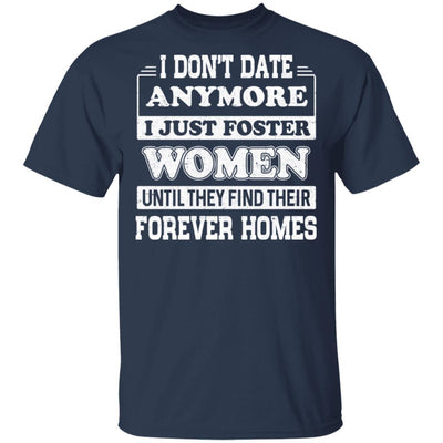 I Don't Date Anymore I Just Foster Women Until They Find Men-T-Shirt & Hoodie-Classic T-Shirt-Navy