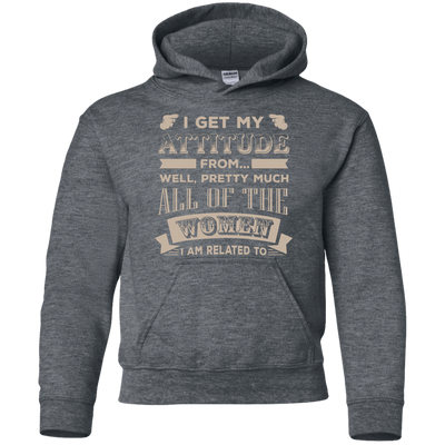 I Get My Attitude From Well Pretty Much All Women T Shirt-T-Shirt & Hoodie-Youth Pullover Hoodie-Dark Heather