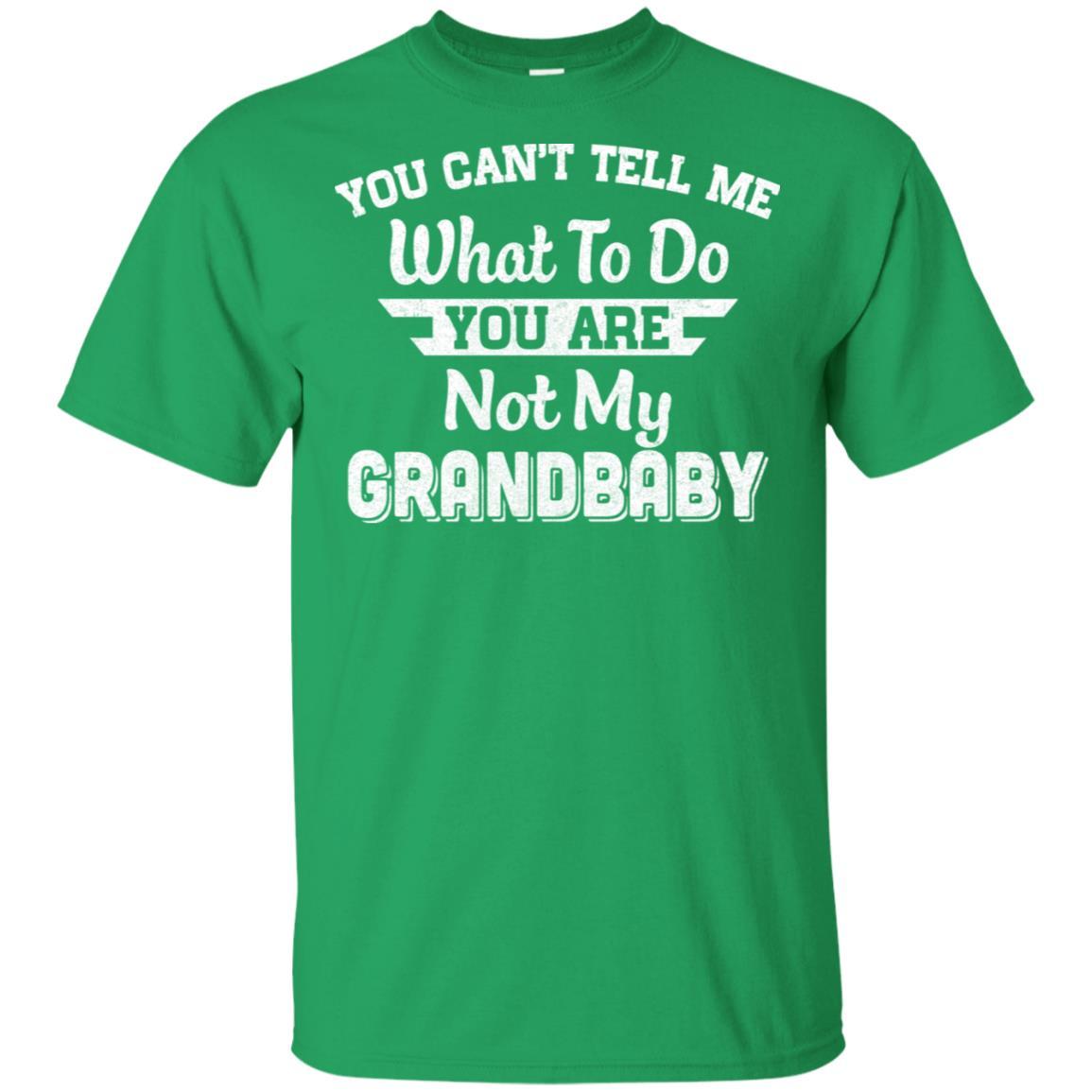 You Can't Tell Me What To Do You're Not My Grandbaby Papa-T-Shirt & Hoodie-Classic T-Shirt-Irish Green