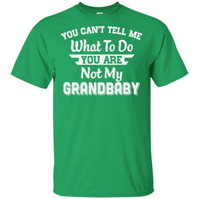 You Can't Tell Me What To Do You're Not My Grandbaby Papa-T-Shirt & Hoodie-Classic T-Shirt-Irish Green