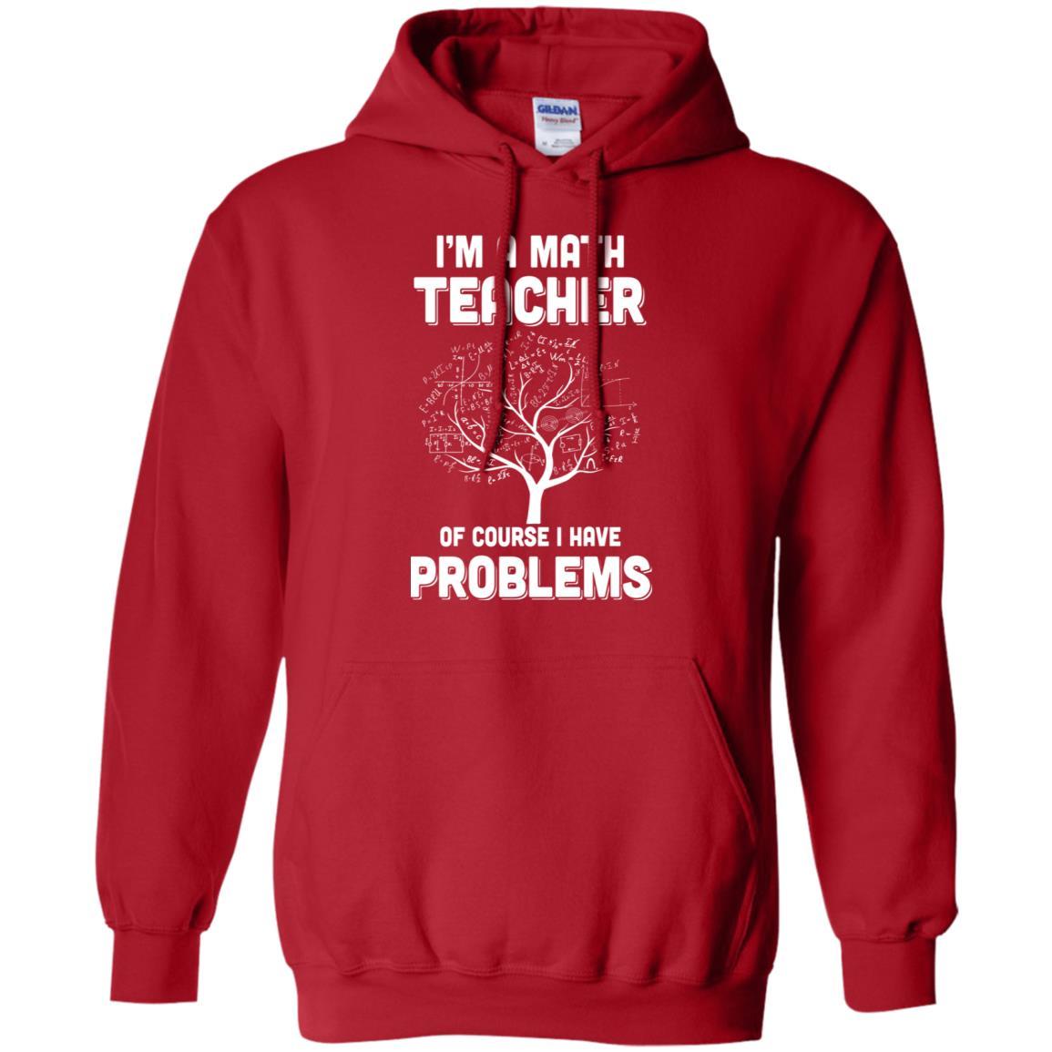 I'm Math Teacher Of Course I Have Problems-T-Shirt & Hoodie-Pullover Hoodie-Red