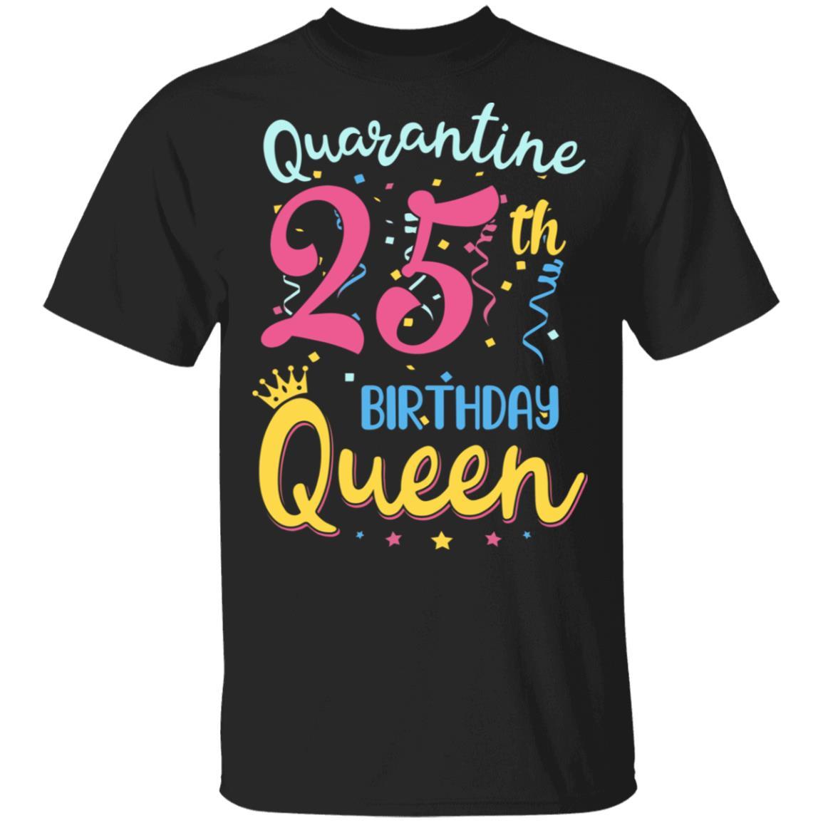 My 25th Birthday Quarantine Queen Social Distancing Gifts-T-Shirt & Tank Top-Classic T-Shirt-Black