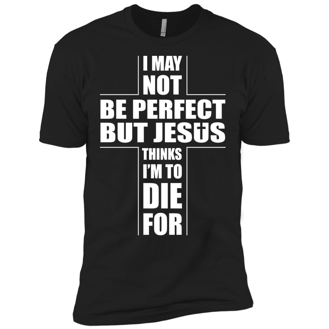 I May Not Be Perfect But Jesus Thinks I'm To Die For-T-Shirt & Hoodie-Premium T-Shirt-Black