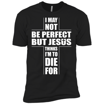 I May Not Be Perfect But Jesus Thinks I'm To Die For-T-Shirt & Hoodie-Premium T-Shirt-Black
