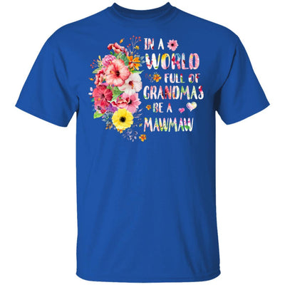 In A World Full Of Grandmas Be A MawMaw Gifts Floral Flower-T-Shirt & Hoodie-Classic T-Shirt-Royal