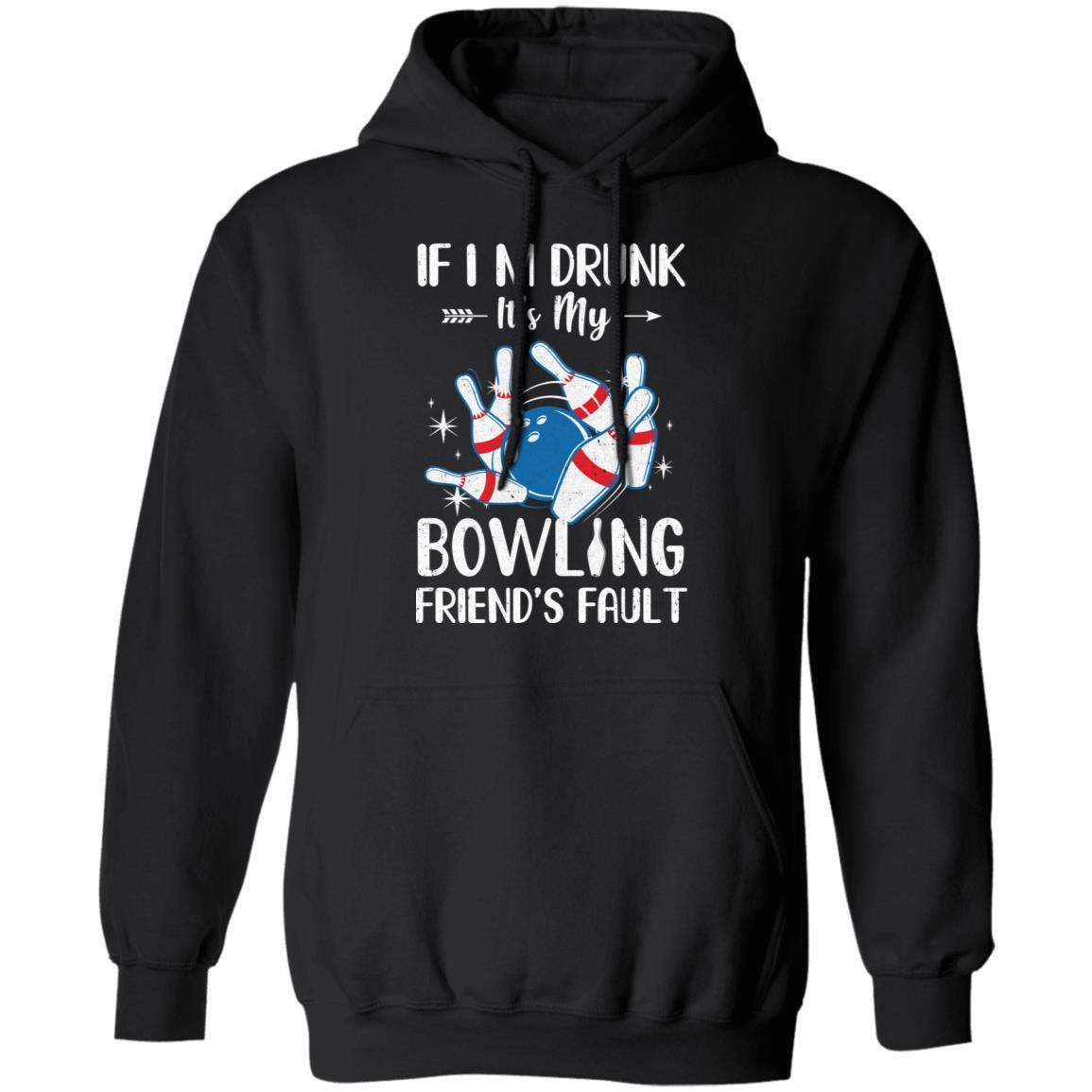 If I'm Drunk It's My Bowling Friend's Fault Bowling-T-Shirt & Tank Top-Pullover Hoodie-Black