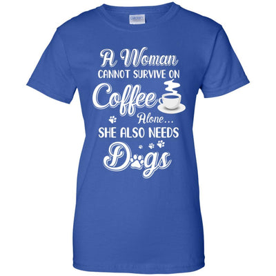 A Woman Cannot Survive On Coffee Alone She Also Needs Dogs-T-Shirt & Tank Top-Women's T-Shirt-Royal