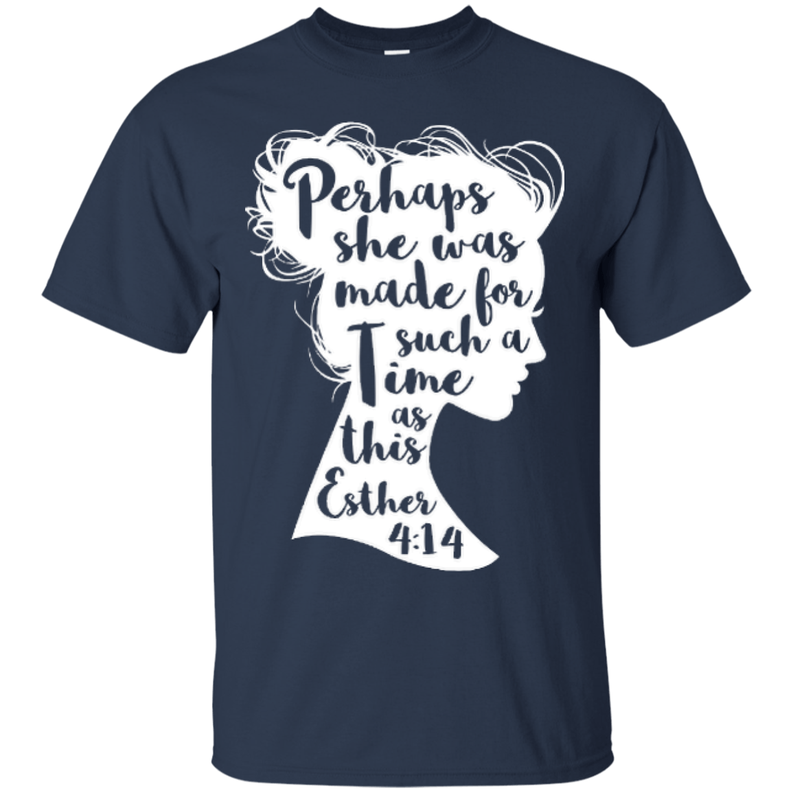Perhaps She Was Made For Such A Time As This Esther 4:14-T-Shirt & Hoodie-Classic T-Shirt-Navy