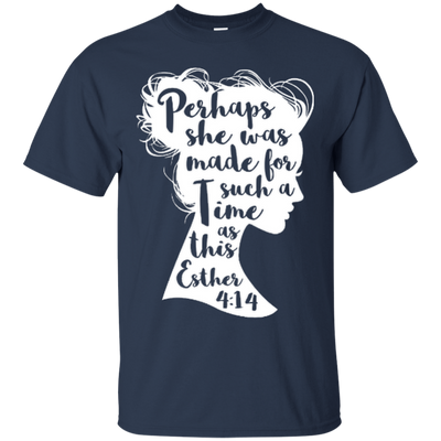 Perhaps She Was Made For Such A Time As This Esther 4:14-T-Shirt & Hoodie-Classic T-Shirt-Navy