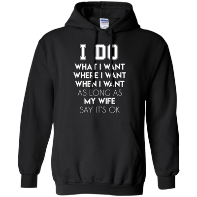 I Do What I Want As Long As My Wife Say It's Ok-T-Shirt & Hoodie-Pullover Hoodie-Black