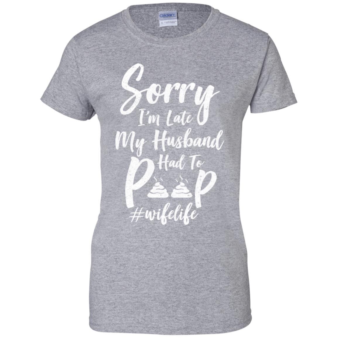 Sorry I'm Late My Husband Had To Poop Funny Wife Gift-T-Shirt & Hoodie-Women's T-Shirt-Sport Grey