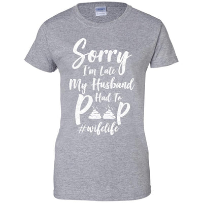 Sorry I'm Late My Husband Had To Poop Funny Wife Gift-T-Shirt & Hoodie-Women's T-Shirt-Sport Grey