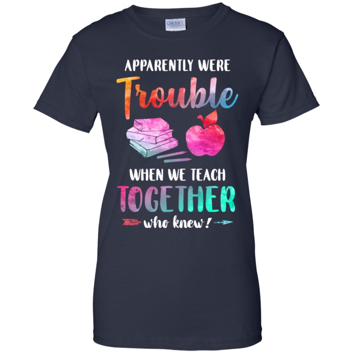 Apparently We're Trouble When We Teach Together Teacher-T-Shirt & Tank Top-Women's T-Shirt-Navy