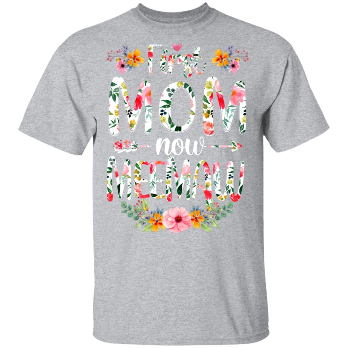 First Mom Now Meemaw Funny New Meemaw Mother's Day Gifts-T-Shirt & Hoodie-Classic T-Shirt-Sport Grey
