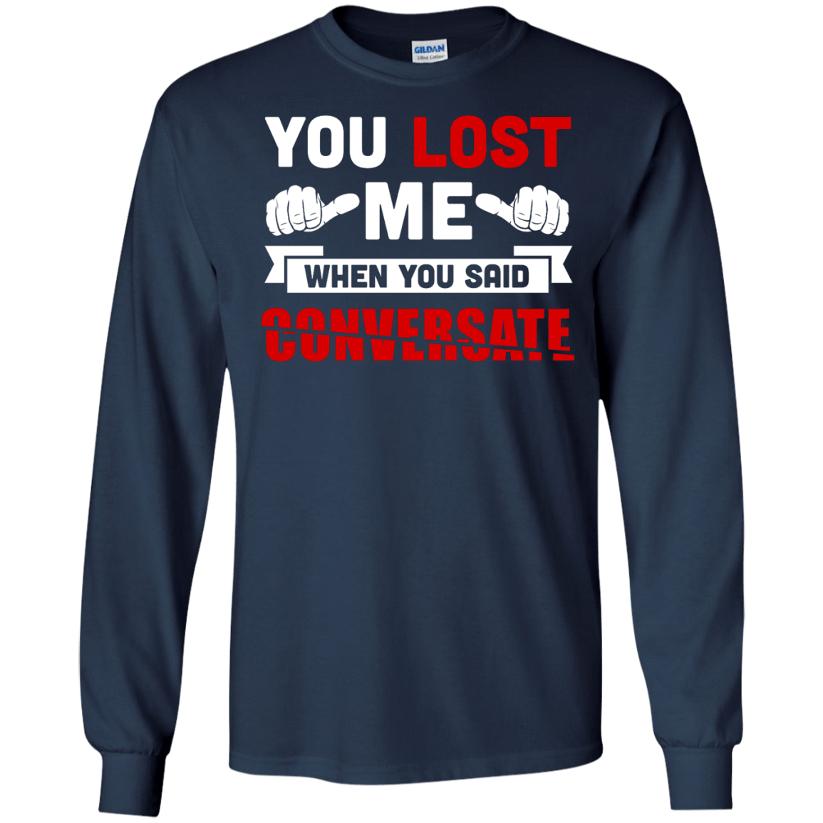 You Lost Me When You Said CONVERSATE-T-Shirt & Hoodie-Long Sleeve T-Shirt-Navy
