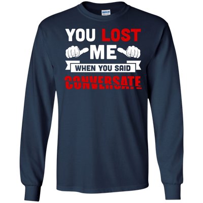 You Lost Me When You Said CONVERSATE-T-Shirt & Hoodie-Long Sleeve T-Shirt-Navy