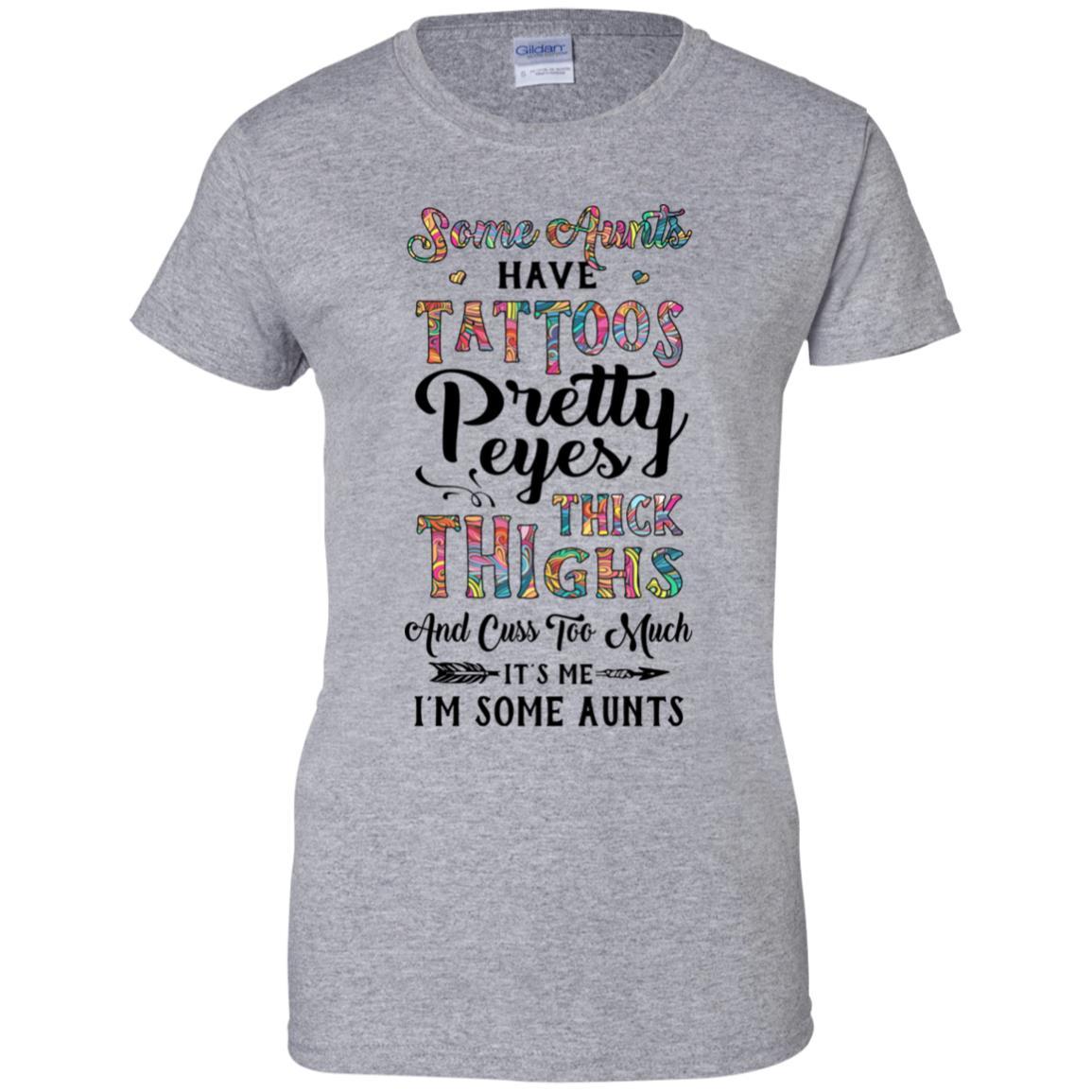 Some Aunts Have Tattoos Cuss Too Much It's Me I'm Some Aunts-T-Shirt & Tank Top-Women's T-Shirt-Sport Grey