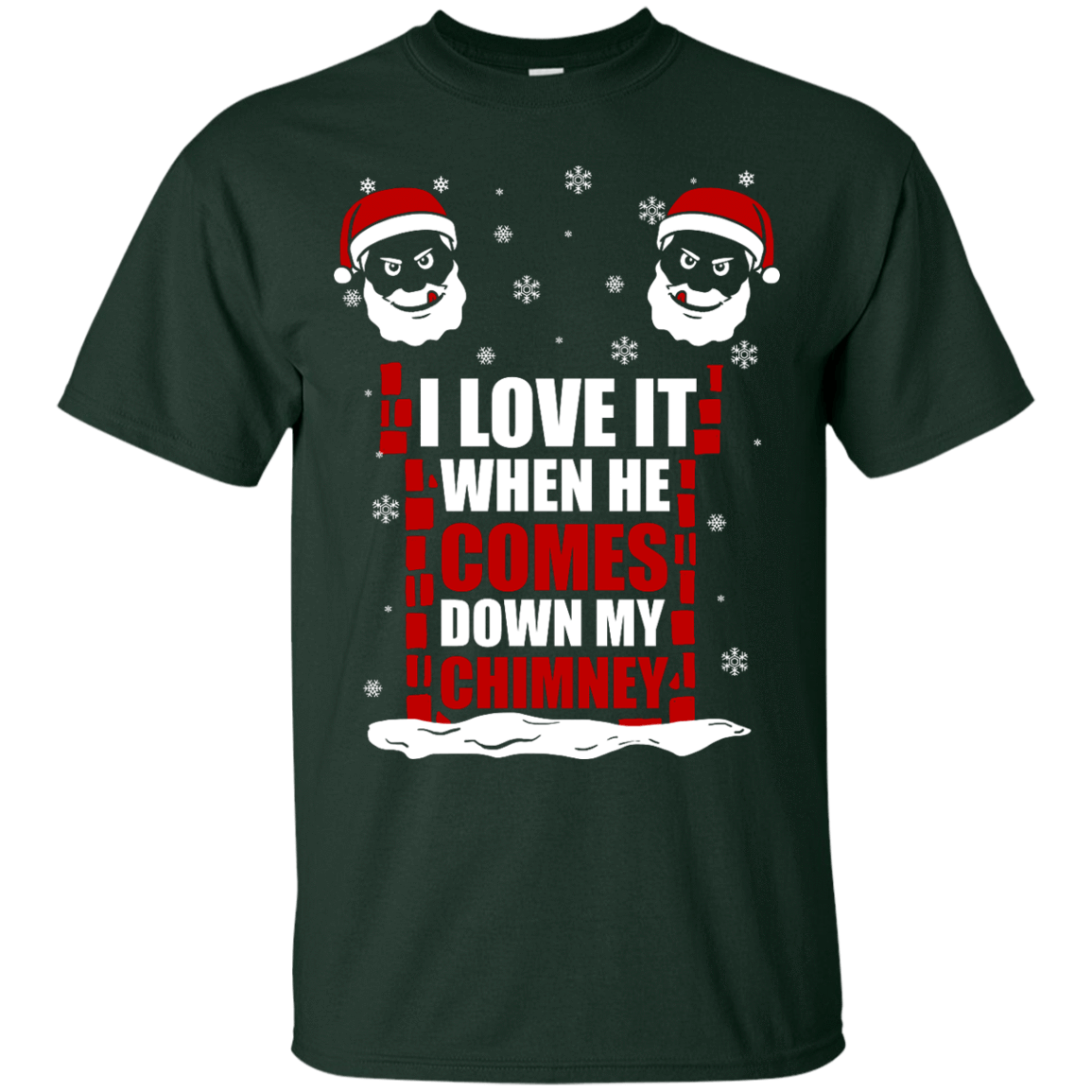 I Love It When He Comes Down My Chimney-T-Shirt & Hoodie-Classic T-Shirt-Forest Green