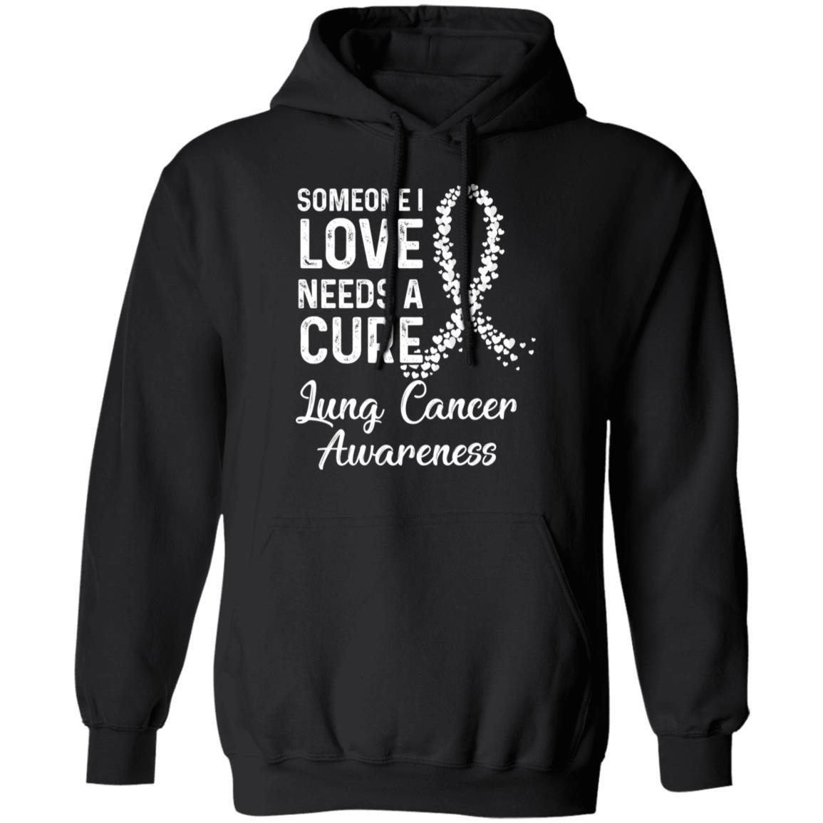 Someone I Love Needs Cure Lung Cancer Awareness Warrior-T-Shirt & Hoodie-Pullover Hoodie-Black