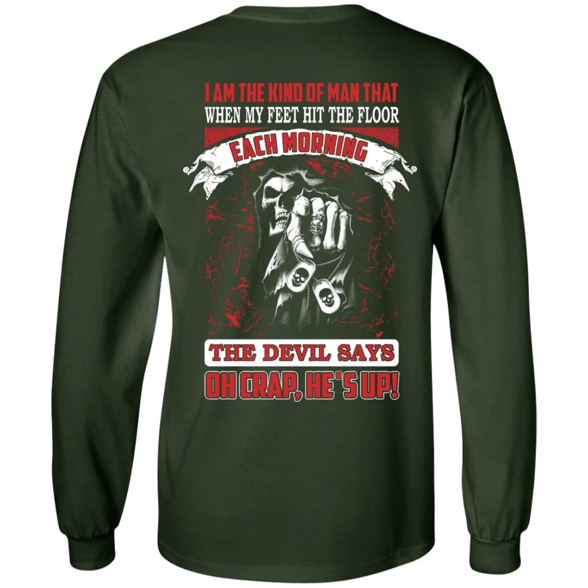 I Am The Kind Of Man That When My Feet Hit The Floor-T-Shirt & Hoodie-Long Sleeve T-Shirt-Forest Green