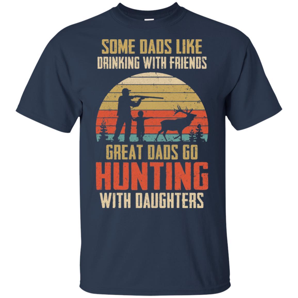 Dads Like Drinking Great Dads Go Hunting With Daughters-T-Shirt & Hoodie-Classic T-Shirt-Navy