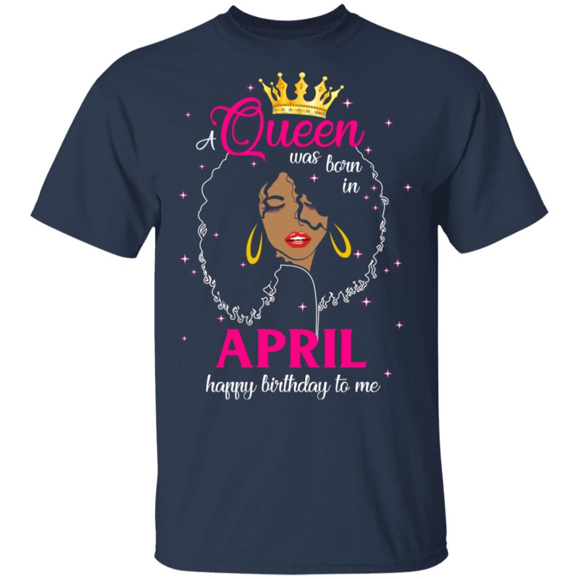Cool A Queen Was Born In April Happy Birthday To Me Gifts-T-Shirt & Tank Top-Classic T-Shirt-Navy
