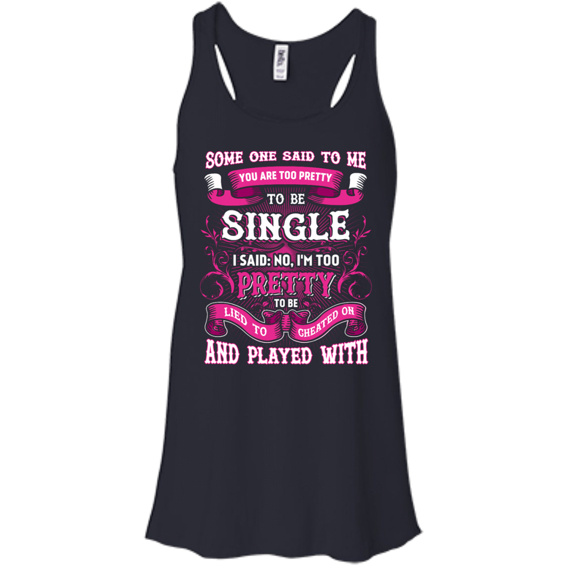 Someone Said To Me You're Too Pretty To Be Single-T-Shirt & Hoodie-Women's Flowy Racerback Tank-Midnight