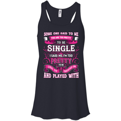 Someone Said To Me You're Too Pretty To Be Single-T-Shirt & Hoodie-Women's Flowy Racerback Tank-Midnight