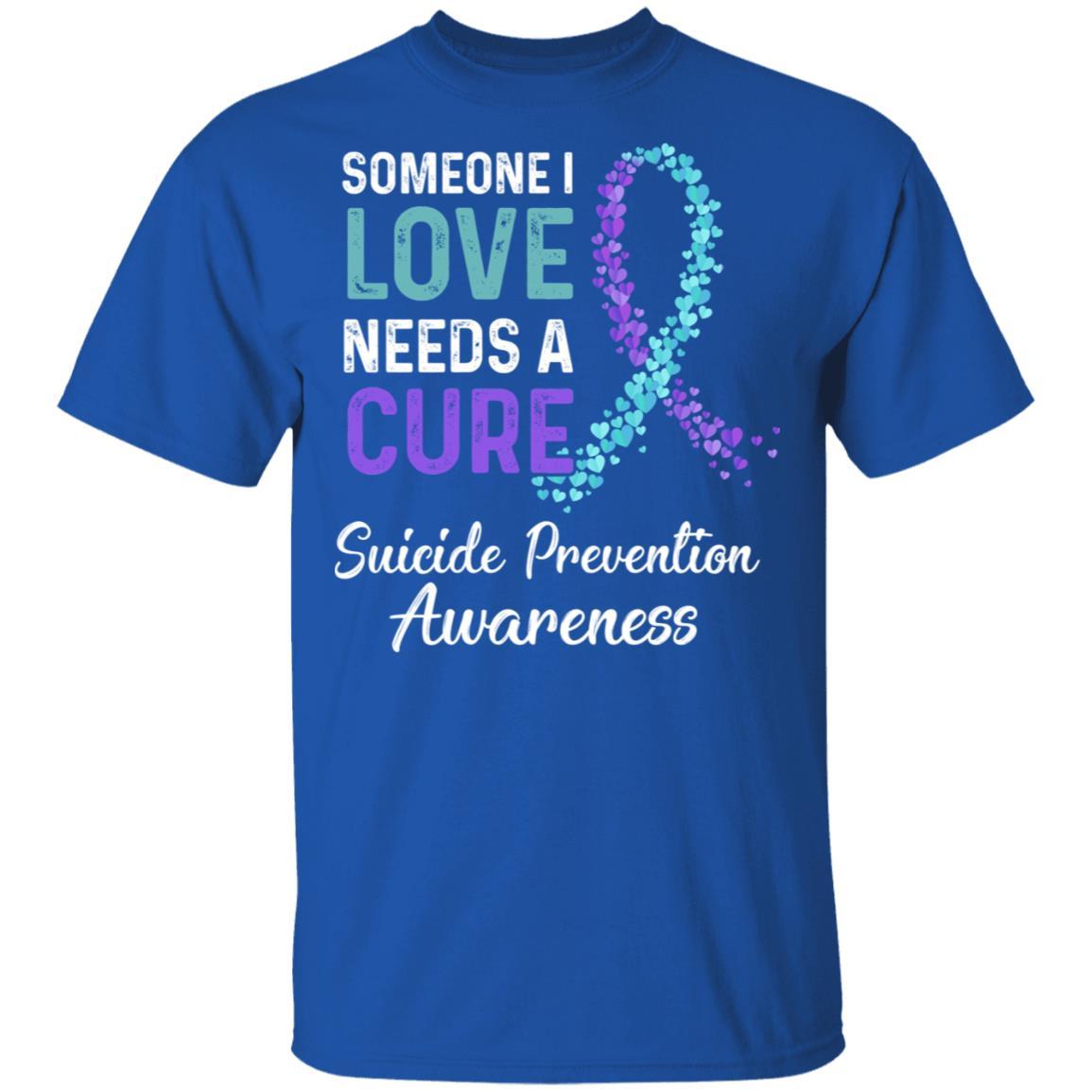 Someone I Love Needs Cure Suicide Prevention Awareness-T-Shirt & Hoodie-Classic T-Shirt-Royal