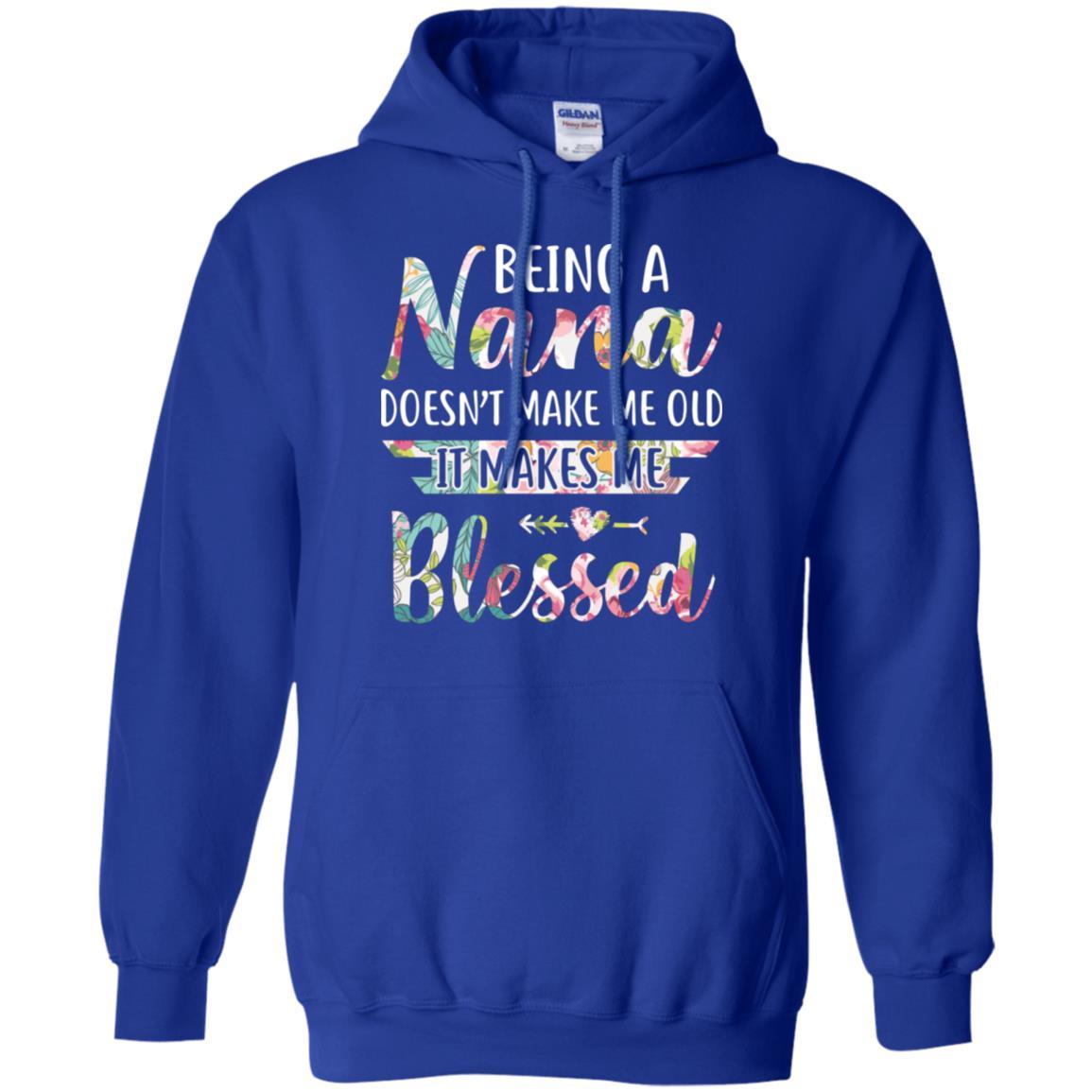 Being A Nana Doesn't Make Me Old It Makes Me Blessed-T-Shirt & Hoodie-Pullover Hoodie-Royal