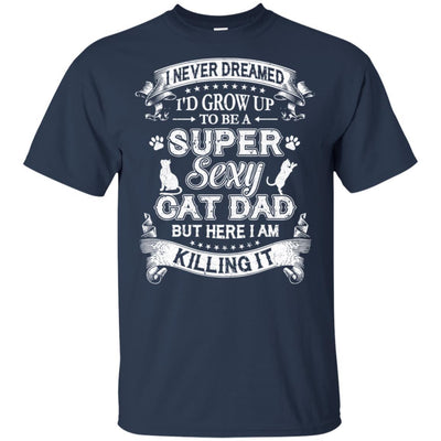 I Never Dreamed I'd Grow Up To Be A Sexy Cat Dad-T-Shirt & Hoodie-Classic T-Shirt-Navy